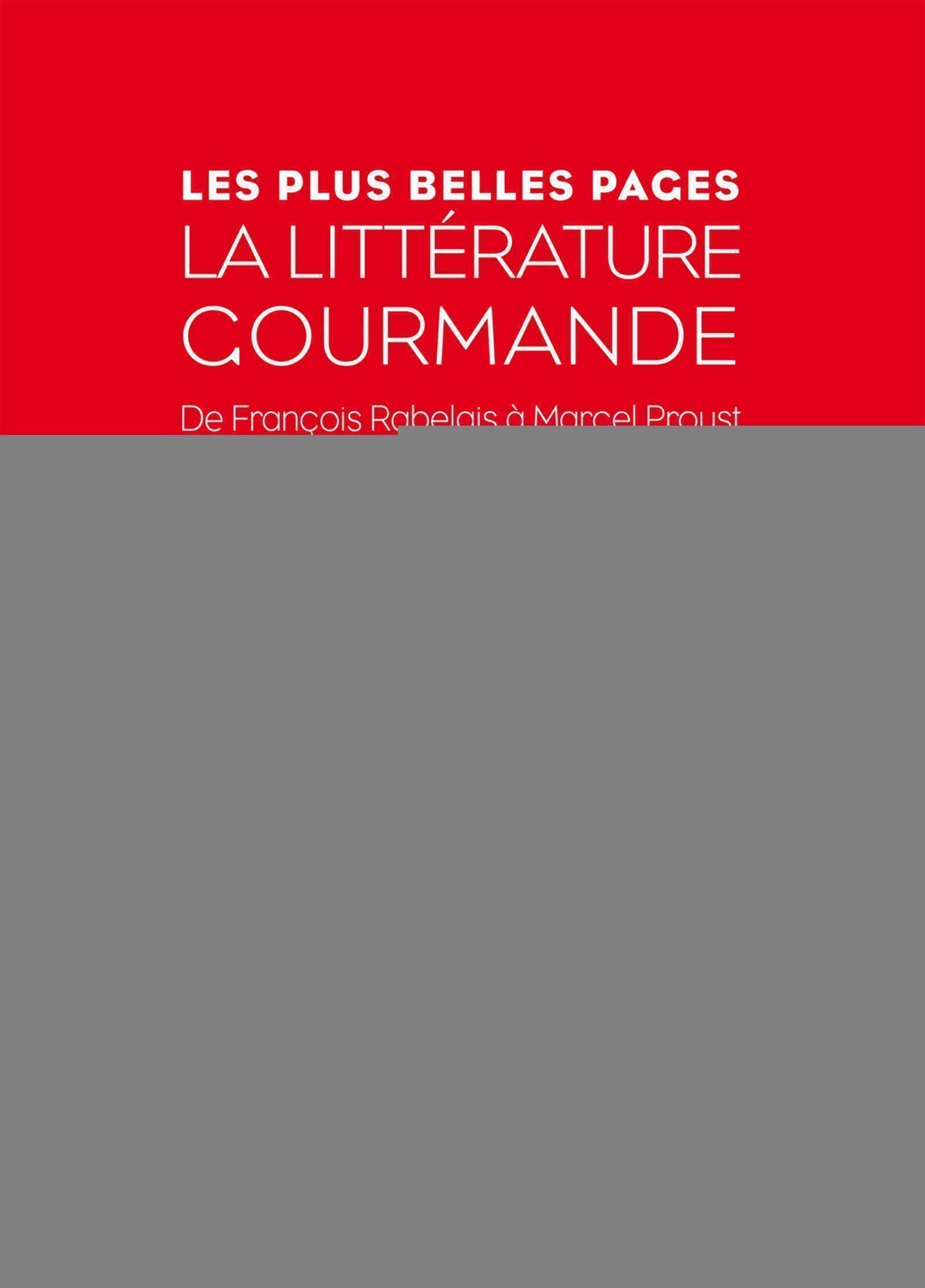 La littérature gourmande. De François Rabelais à Macel Proust. 9782212553208