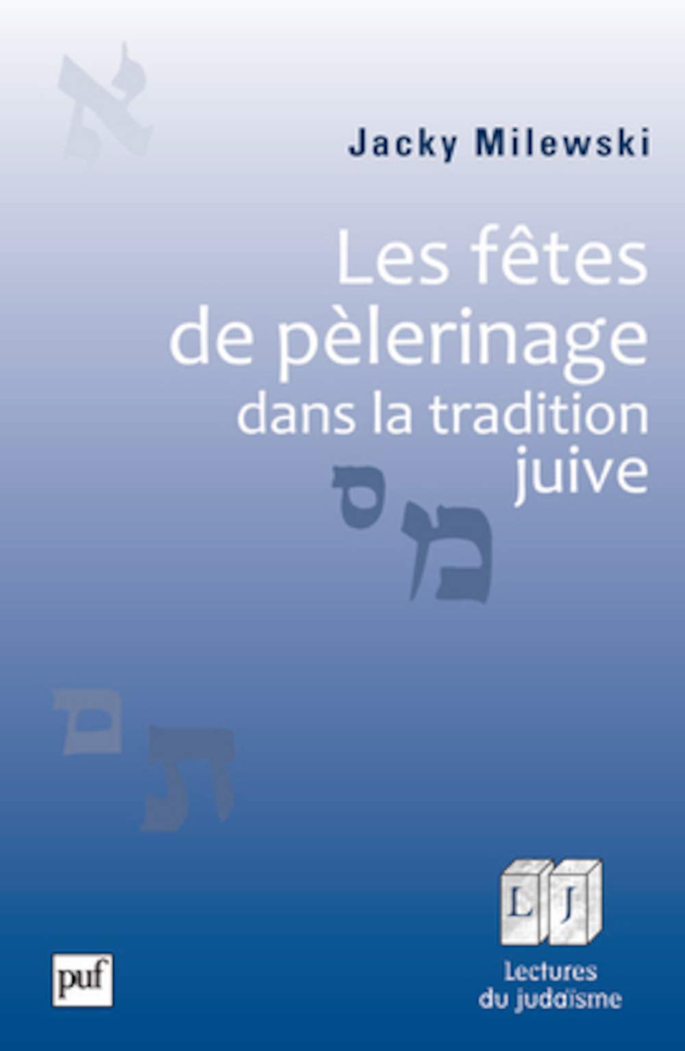 Les fêtes de pèlerinage dans la tradition juive 9782130582007