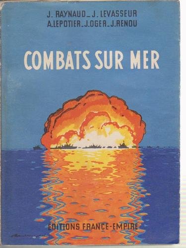 Jean Raynaud. Jean Levasseur. A. Lepotier. Jacques Oger. Jean Renou. Combats sur mer : . Préface du vice-amiral A. Lemonnier 