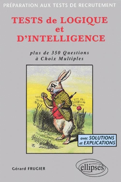 Tests de logique et d'intelligence : Plus de 350 questions à choix multiples, avec solutions et explications 9782729804893