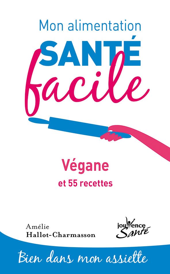 Mon alimentation-santé facile végane: et 55 recettes 9782889119110