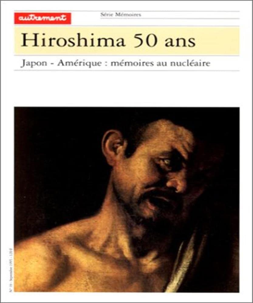 Hiroshima, 50 ans. Japon - Amérique : mémoires au nucléaire 9782862605555