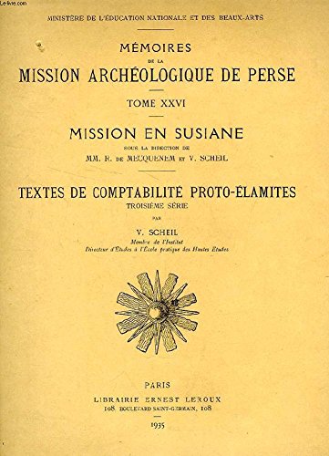 MISSION ARCHEOLOGIQUE DE PERSE, TOME XXVI, MISSION EN SUSIANE, TEXTES DE COMPTABILITE PROTO-ELAMITES, 3e SERIE 