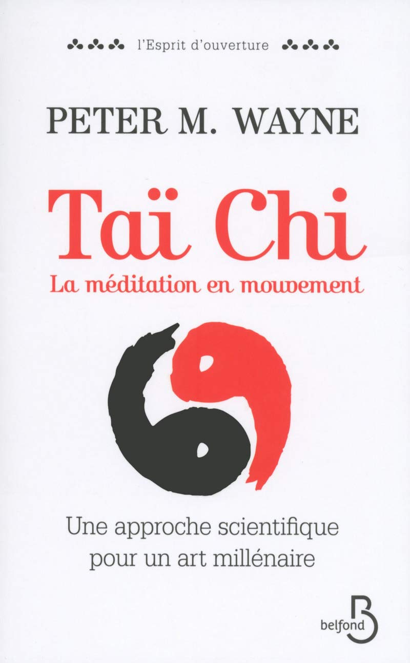 Taï Chi : La Méditation en mouvement: Une approche scientifique pour un art millénaire 9782714457233