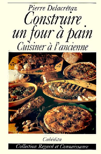 Construire un four a pain. Cuisiner à l'ancienne 9782882953063