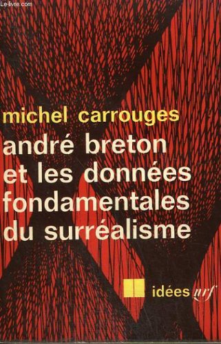 Andre breton et les donnees fondamentales du surrealisme. collection : idees n° 121 