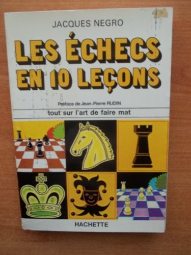 Les échecs en 10 leçons. Tout sur l'art de faire mat 