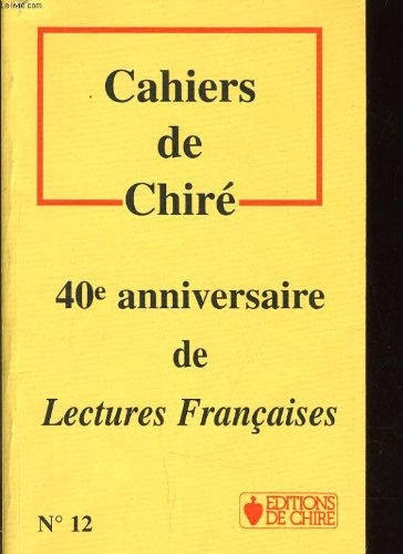 CAHIER DE CHIRE N°12 - 40e ANNIVERSAIRE DE LECTURES FRANCAISES 