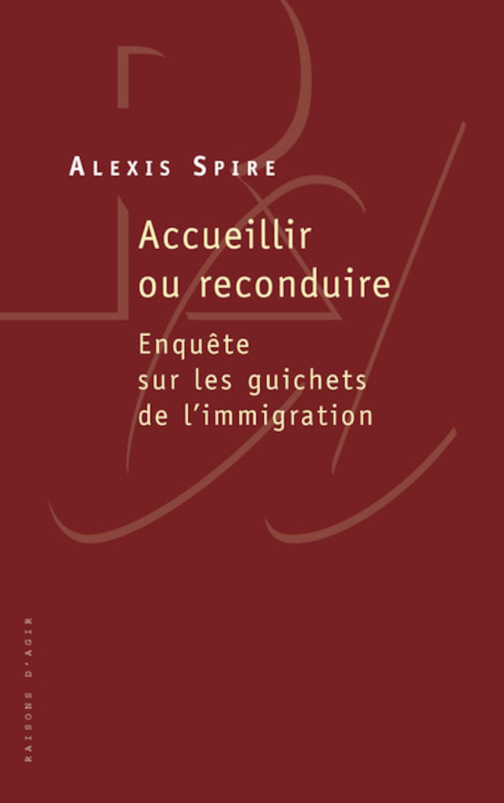Accueillir ou reconduire: Enquête sur les guichets de l'immigration 9782912107442