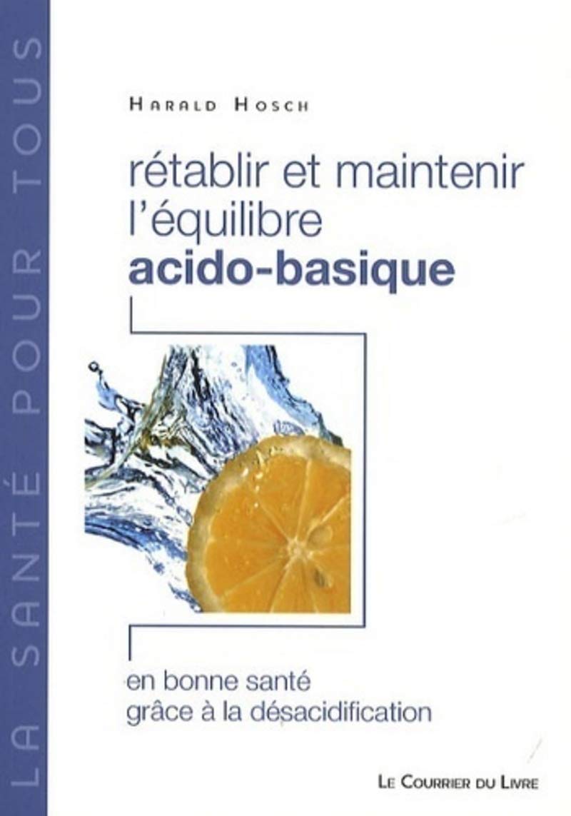 Rétablir et maintenir l'équilibre acido-basique - En bonne santé grâce à la désacidification 9782702907757