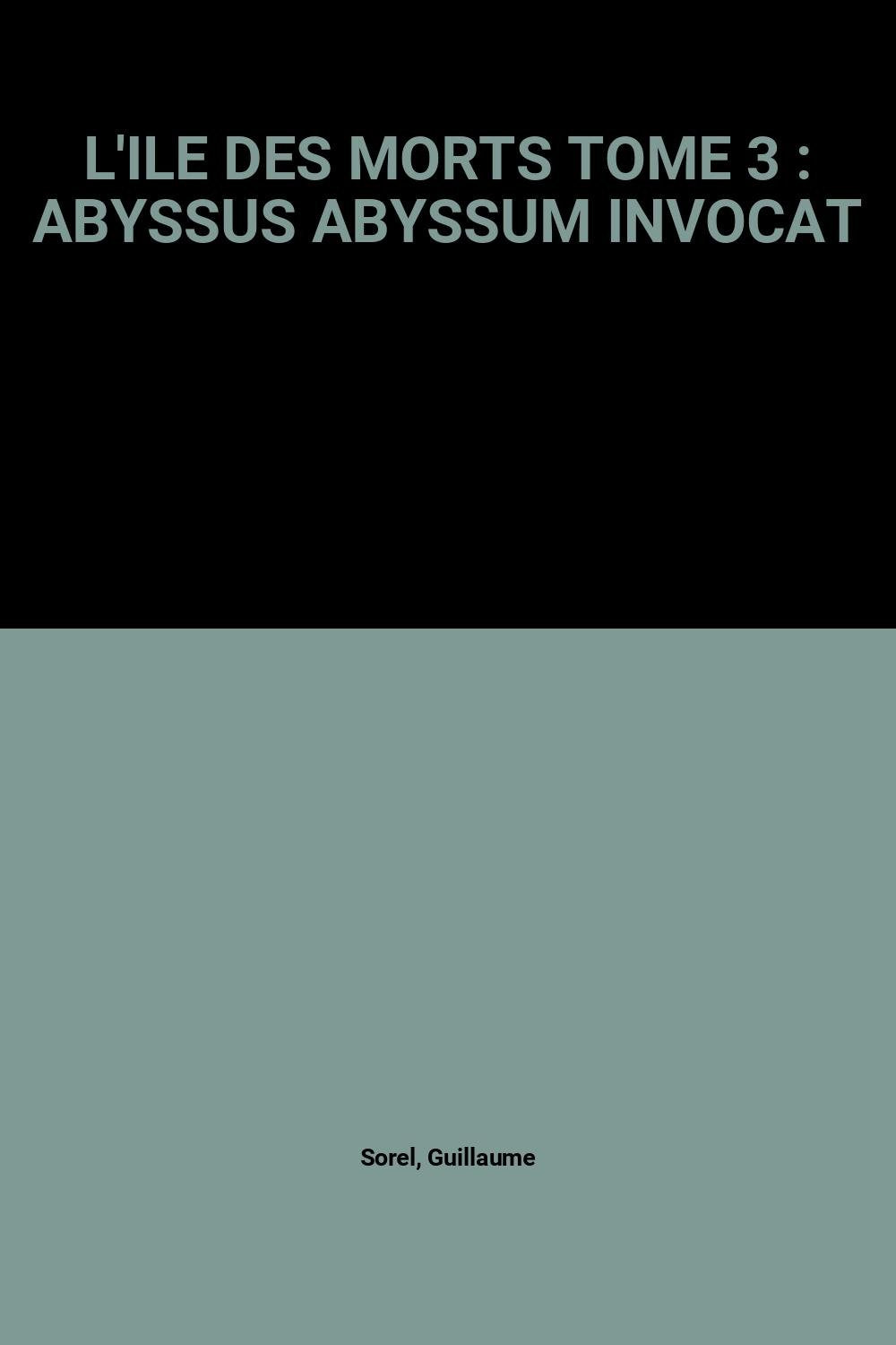 L'Ile Des Morts Tome 3 : Abyssus Abyssum Invocat 9782869672086