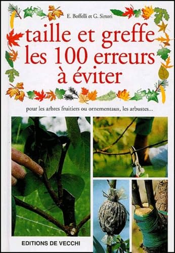 Taille Et Greffe. Les 100 Erreurs A Eviter 9782732813172