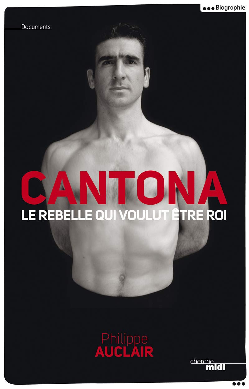 Cantona, le rebelle qui voulut être roi 9782749122939