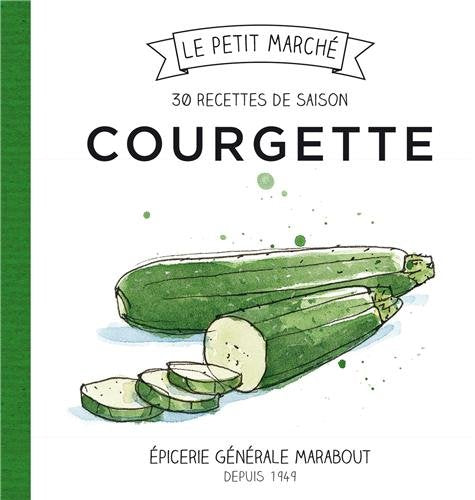 Courgette: Les recettes de saison 9782501079235