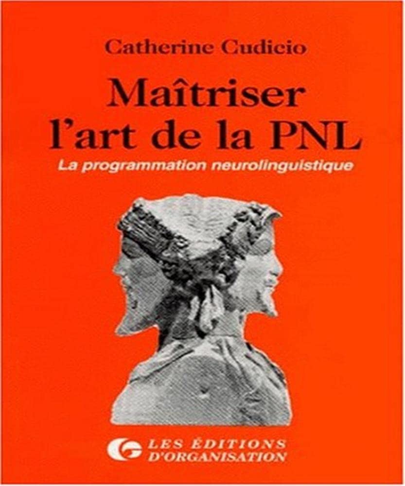 Maîtriser l'art de la pnl : programmation neurolinguistique 9782708108677