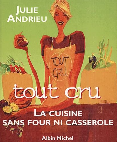 Tout cru : La cuisine sans four ni casserole 9782702865538