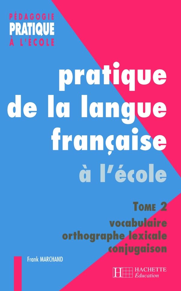 Pratique de la langue française, tome 2 : vocabulaire, orthographe lexicale, conjugaison 9782011707031