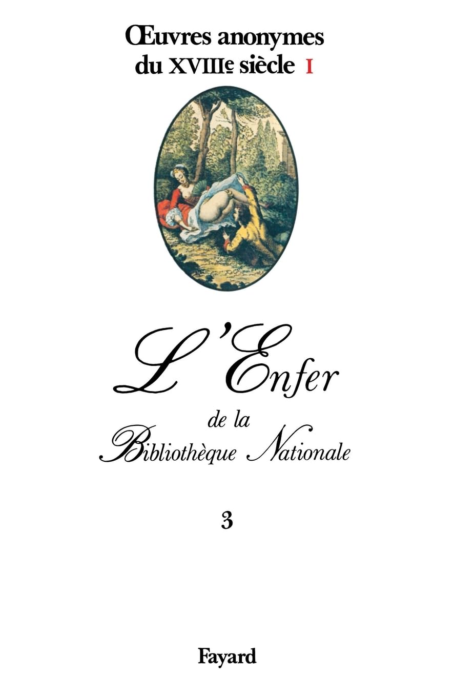 Oeuvres anonymes du XVIIIe siècle, l'enfer de la bibliothèque nationale, tome 3 9782213015026