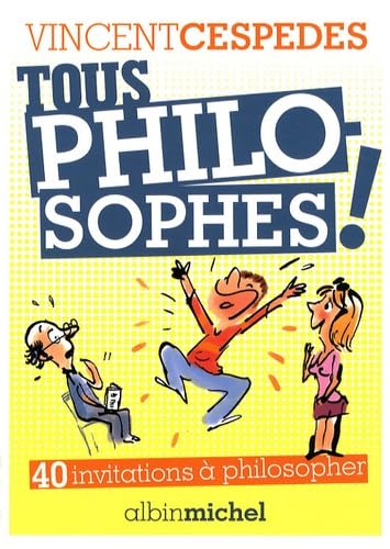 Tous philosophes !: 40 invitations pour philosopher 9782226177698