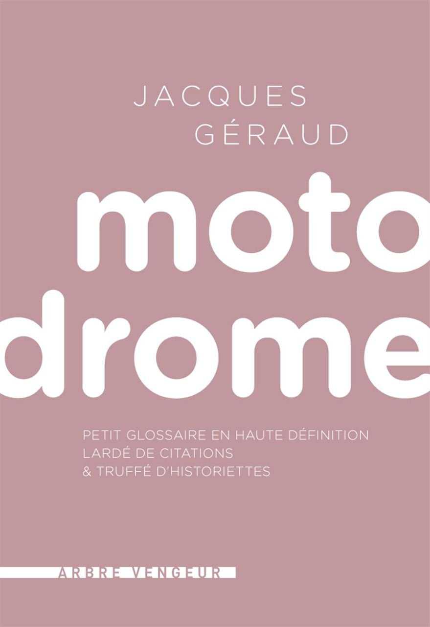 Motodrome: Petit glossaire en haute définition lardé de citations et truffé d'historiettes 9782916141947