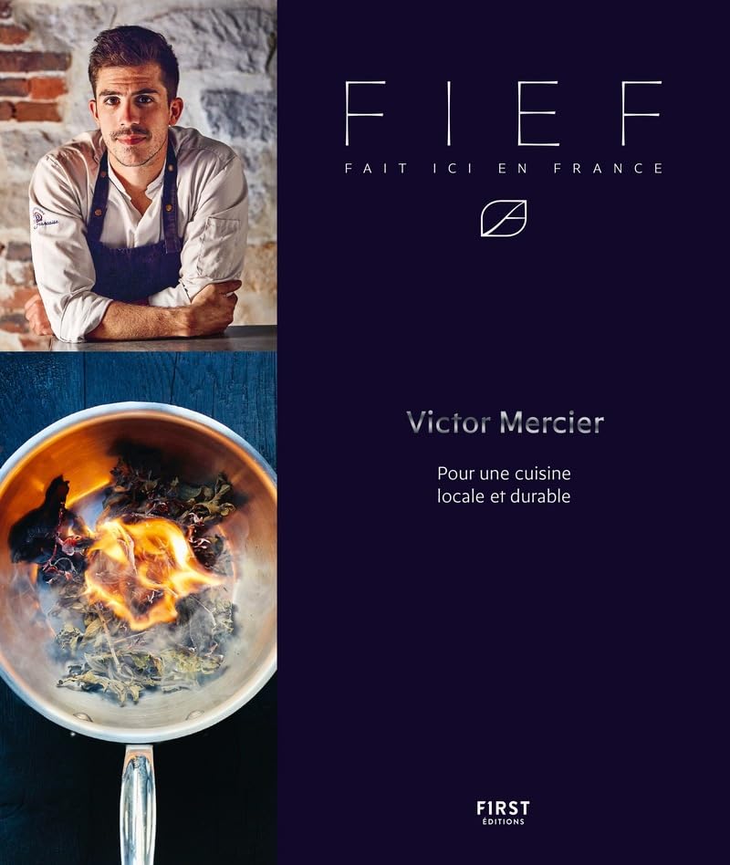 FIEF - Fait Ici En France - cuisine - chef Victor Mercier (finaliste Top Chef 2018): Pour une cuisine locale et durable 9782412063156