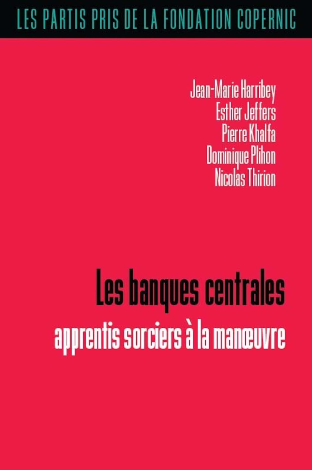 Les banques centrales: Apprentis sorciers à la manoeuvre 9782365123853