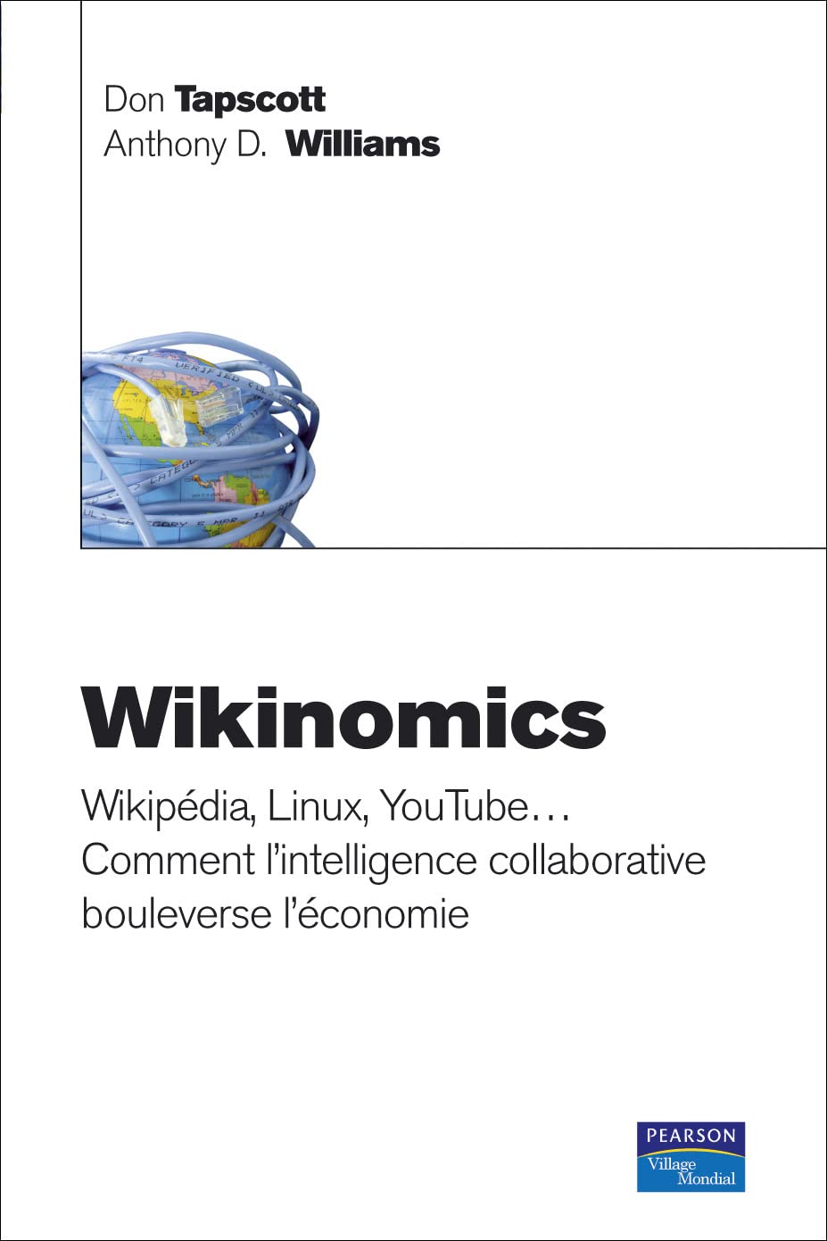 WIKINOMICS, WIKIPEDIA, LINUX, YOUTUBE... COMMENT L'INTELLIGENCE COLLABORATIVE BOULEVERSE L'ÉCONOMIE 9782744063077