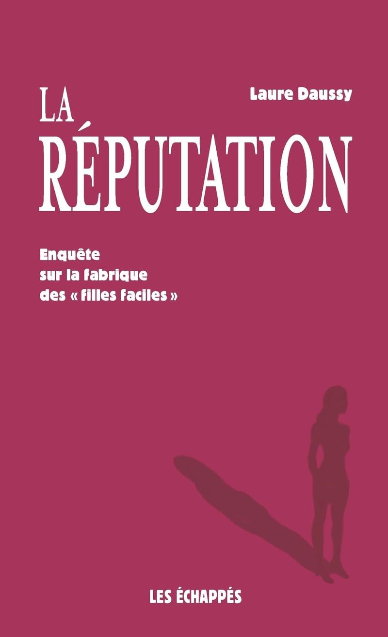 La réputation - Enquête sur la fabrique des "filles faciles" 9782357661981