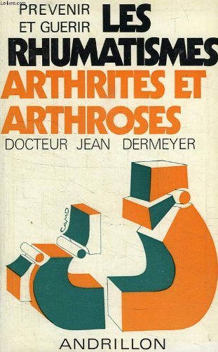 Prevenir et guerir les rhumatismes arthrites et arthroses 9782712600006