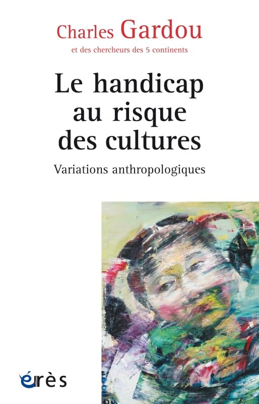 Variations anthropologiques: Volume 1, Le handicap au risque des cultures 9782749213101