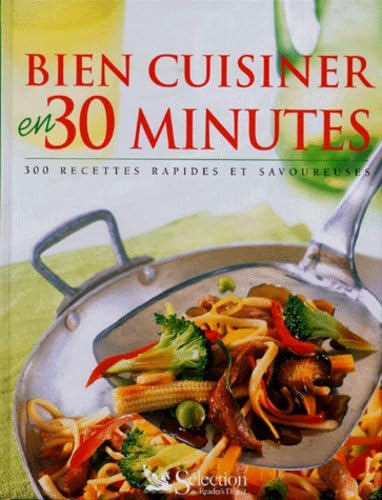 Bien cuisiner en 30 minutes. 300 recettes rapides et savoureuses 9782709810081