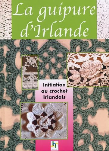 La guipure d'Irlande: Le crochet irlandais, prestigieuses dentelles 9782844395979
