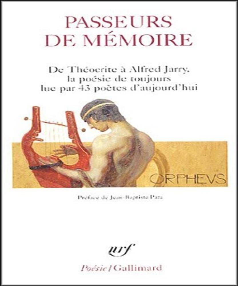 Passeurs de mémoire: De Théocrite à Alfred Jarry, la poésie de toujours lue par 43 poètes d'aujourd'hui 9782070307722