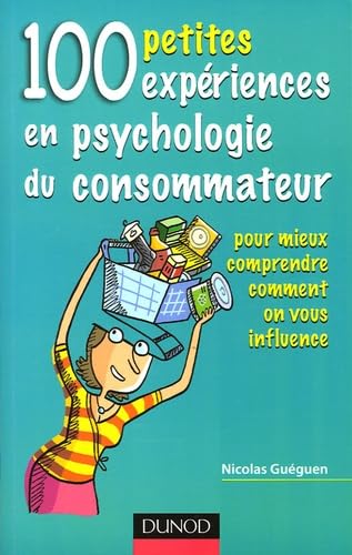 100 petites expériences en psychologie du consommateur: Pour mieux comprendre comment on vous influence 9782100489633