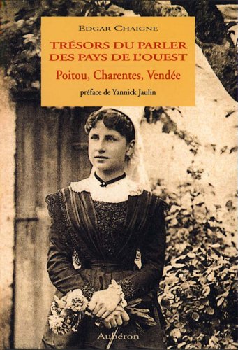 Trésors du parler des pays de l'Ouest: Poitou, Charentes, Vendée 9782908650587