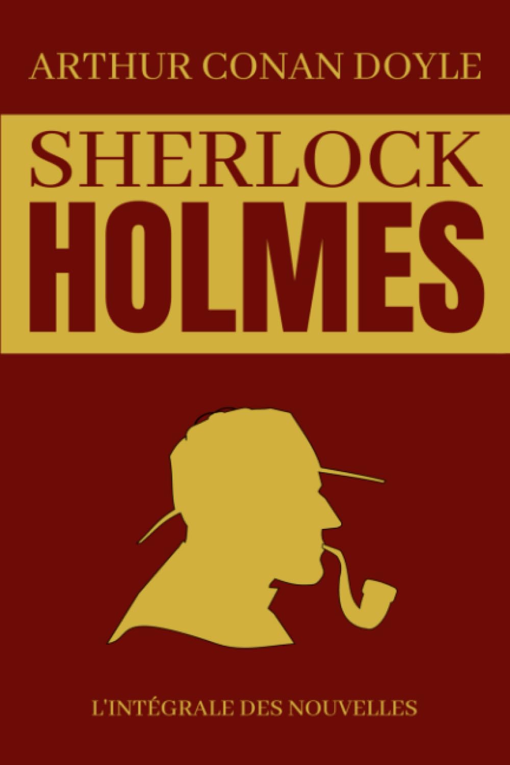 Sherlock Holmes L'intégrale des Nouvelles: Édition complète et originale 5 livres en 1 | Les Aventures de Sherlock Holmes | Les Mémoires de Sherlock ... d’archet | Les Archives de Sherlock Holmes 9798756851809