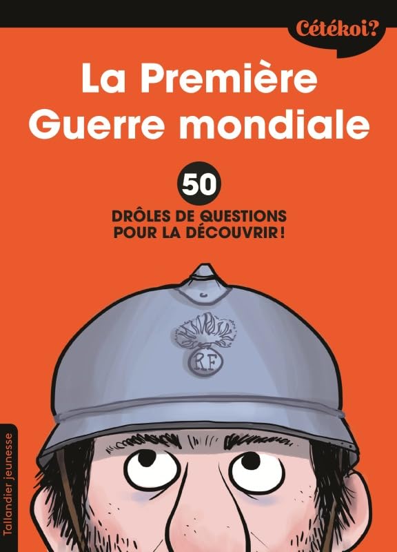 Cétékoi la Première Guerre mondiale. 50 drôles de questions pour la découvrir ! 9791021033405