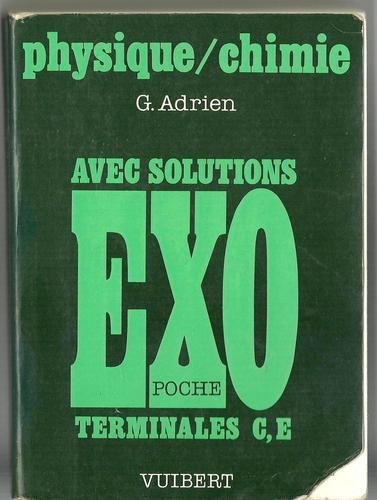 Exo poche Physique, Chimie Terminale C, E. Avec Solutions 9782711715145