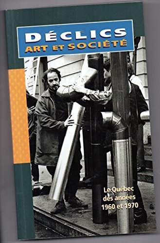 Déclics, art et société: Le Québec des années 1960 et 1970 (Collection Images de sociétés) 9782762120899