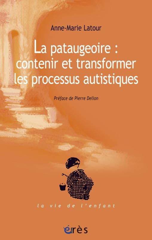 La pataugeoire : contenir et transformer les processus autistiques 9782749242163
