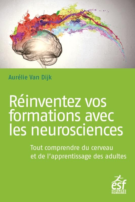Réinventez vos formations aves les neurosciences: Tout comprendre du cerveau et de l'apprentissage des adultes 9782710139676