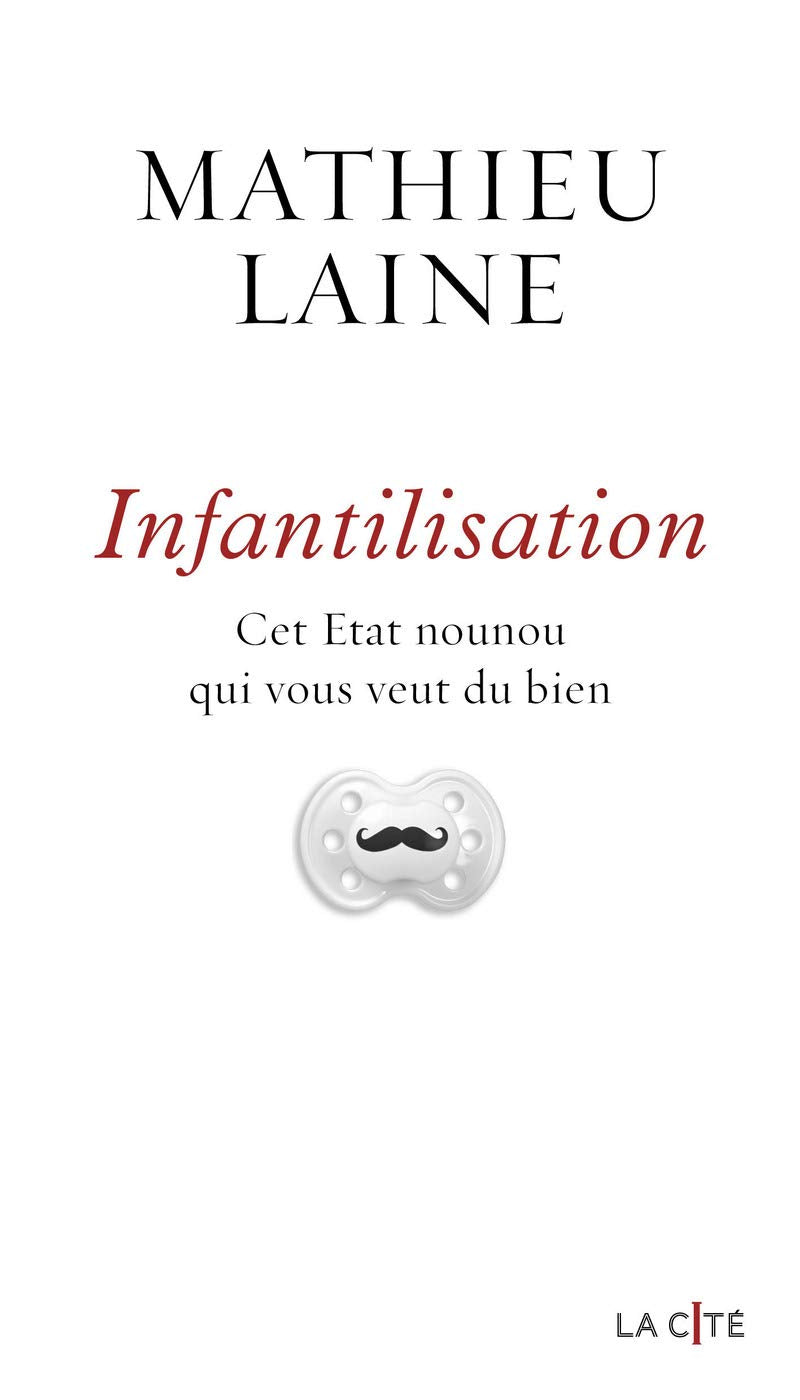 Infantilisation: Cet État-nounou qui vous veut du bien 9782258195967