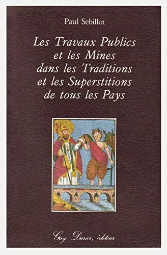 LES TRAVAUX PUBLICS ET LES MINES DANS LES TRADITIONS ET LES SUPERSTITIONS DE TOUS LES PAYS 