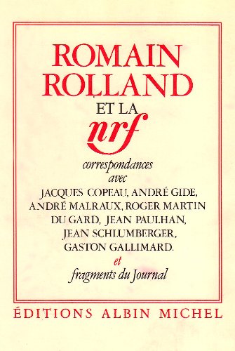 Romain Rolland et la NRF: Correspondances avec Jacques Copeau, André Gide, André Malraux, Roger Martin du Gard, Jean... 9782226035103