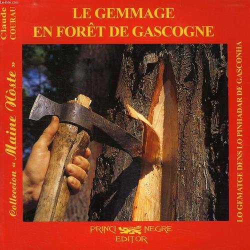 Le gemmage en forêt de Gascogne - Lo gematge dens lopinhardar de gasconha 9782905007209