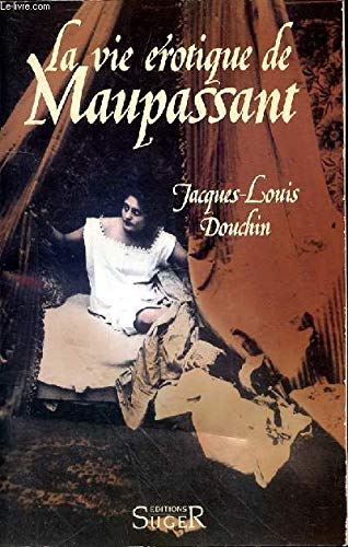 La vie érotique de guy de maupassant 9782869400078