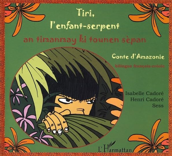 Tiri, l'enfant-serpent : An timanmay ki tounen sèpan, Conte d'Amazonie, Edition bilingue français-créole 9782296070400