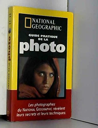 Guide pratique de la photo : Les photographes du National Geographic révèlent leurs secrets et leurs techniques 9782845820326