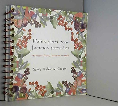 Petits plats pour femmes pressées : 160 recettes faciles, savoureuses et rapides 9782702873908