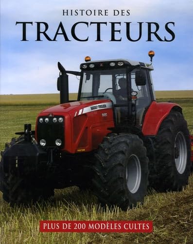 Histoire des tracteurs: Plus de 200 modèles cultes 9781405479189
